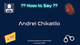 How to Pronounce Famous Criminal Andrei Chikatilo CORRECTLY  Pronunciation Planet [upl. by Anaitak]