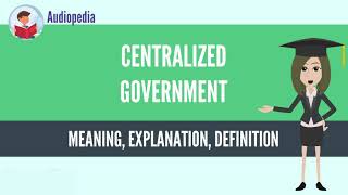 What Is CENTRALIZED GOVERNMENT CENTRALIZED GOVERNMENT Definition amp Meaning [upl. by Stetson615]