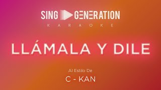 C Kan  Llámala y dile  Sing Generation Karaoke [upl. by Bassett]