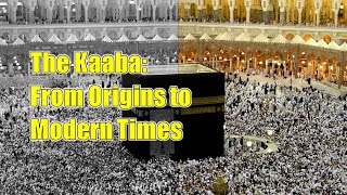 The Kaaba  From Origins to Modern Times [upl. by Willa]