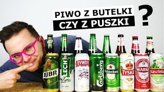 PIWO Z BUTELKI CZY Z PUSZKI  KTÓRE LEPSZE [upl. by Ivetts]