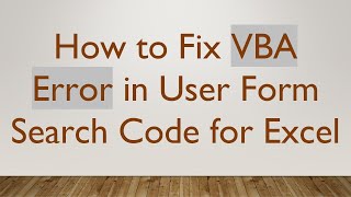 How to Fix VBA Error in User Form Search Code for Excel [upl. by Kliber]