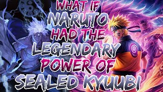 What If Naruto Had The legendary powers Of Sealed Kyuubi  Overpowered Naruto [upl. by Oniratac]