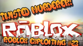 Roblox Exploiting 23 Twisted Murderer [upl. by Bogosian]