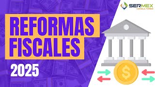 Reformas Fiscales 2025 [upl. by Assirec]