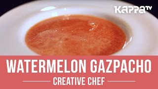 Watermelon Gazpacho  Creative Chef  Kappa TV [upl. by Eisiam599]