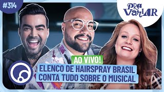 PRA VARIAR Hairspray BR ao vivo Felca no De Frente com Blogueirinha Ju Nogueira fala da Fazenda [upl. by Madison]