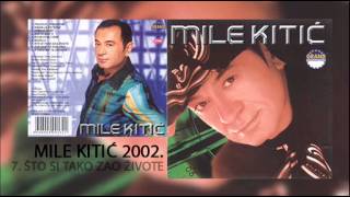 Mile Kitic  Sto si tako zao zivote  Audio 2002 [upl. by Ahsirak]