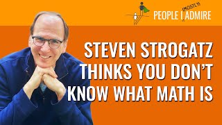 Steven Strogatz Thinks You Dont Know What Math Is  People I Mostly Admire  Episode 96 [upl. by Sokairyk]