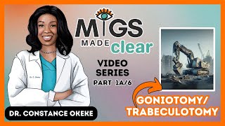 MIGS Made Clear  Learn GoniotomyTrabeculotomy Part 1A MMC1A [upl. by Cara]