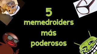 5 memedroiders más poderosos [upl. by Novaj]