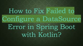 How to Fix Failed to Configure a DataSource Error in Spring Boot with Kotlin [upl. by Frey]