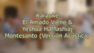 El Amado Viene amp Yeshua HaMashiaj KARAOKE  Montesanto Versión Acústica [upl. by Etnuahc]