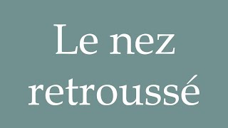 How to Pronounce Le nez retroussé The snub nose Correctly in French [upl. by Damicke162]