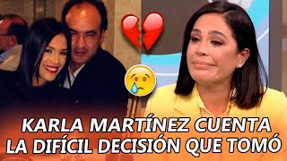 💔😭Karla Martínez REVELA la decisión MÁS DIFÍCIL de su vida [upl. by Egarton]