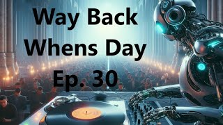 WAY BACK WHENS DAY  EP 30  EAR INFECTION RADIO [upl. by Campos314]