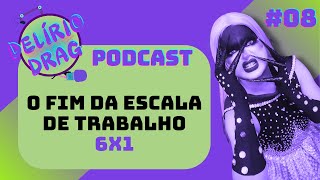 DelÃ­rio Drag Podcast O Fim da Escala de Trabalho 6X1 T01E08 [upl. by Moser]