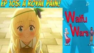 Waifu Wars Ep 105  A Royal Pain [upl. by Oznol]