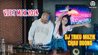 VIỆT MIX 2024  BẤT QUÁ NHÂN GIAN  CHÂU DƯƠNG  DJ TRIỆU MUZIK MIX [upl. by Nibroc231]