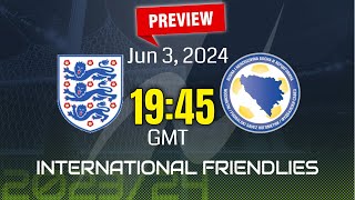 International Friendlies  England vs BosniaHerzegovina  prediction team news lineups Preview [upl. by Setiram753]