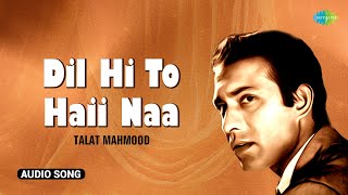 Dil Hi To Haii Naa  Talat Mahmood  Ghazal Hits  Old Ghazals [upl. by Aloisia]