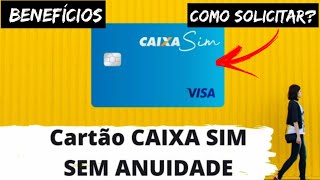 Cartão De Crédito Sem Anuidade CAIXA SIM VISA Vantagens e Beneficios SAIBA COMO SOLICITAR [upl. by Ahseym]