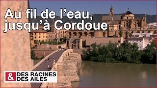 Au fil de leau jusquà Cordoue  reportage complet [upl. by Callahan669]