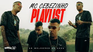 PLAYLIST MC CEBEZINHO  AS MELHORES DE 2024 SET MC Cebezinho MC Tuto MC Kako MC GP MC Lele JP [upl. by Matilda425]