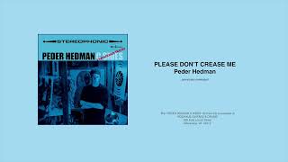 Peder Hedman Please Dont Crease Me [upl. by Grefe]