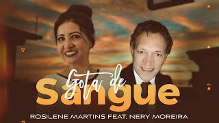 Rosilene Martins Feat Nery Moreira  Gotas de Sangue [upl. by Noskcire]