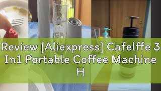 Review Aliexpress Cafelffe 3 In1 Portable Coffee Machine HotCold Water Manual Espresso Maker For [upl. by Ulric]