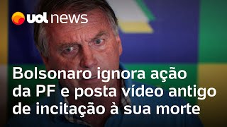 Bolsonaro ignora ação da PF e posta vídeo antigo de incitação à sua morte [upl. by Hitoshi]