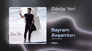 Abbas Bağırov — Bayram Axşamları  quotGörüş Yeriquot Albomu [upl. by Nojel]