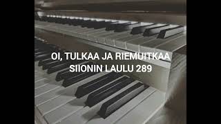 Oi tulkaa ja riemuitkaa siionin laulu 289 [upl. by Amre]