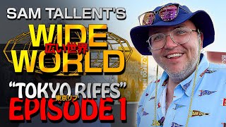 SAM TALLENTS WIDE WORLD TOKYO RIFFS  EPISODE I [upl. by Wiley383]