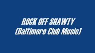 Baltimore Club MusicRock Off Shawty [upl. by Jocelyn]