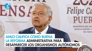 AMLO califica como buena la reforma administrativa para desaparecer los organismos autónomos [upl. by Peisch]