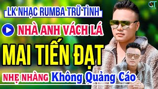 Nhà Anh Vách Lá  Mai Tiến Đạt  Mở To Album Lk Nhạc Rumba Bolero Trữ Tình Xuất Sắc 2024 [upl. by Jolene613]