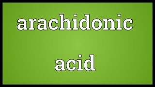 Arachidonic acid Meaning [upl. by Kitty]