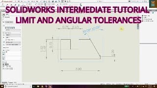 SOLIDWORKS INTERMEDIATE TUTORIAL  LIMIT AND ANGULAR TOLERANCES IN SOLIDWORKS DRAWING DRAFTING [upl. by Alyosha]