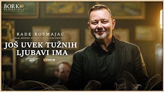 RADE KOSMAJAC feat BORKO RADIVOJEVIĆ ORCHESTRA  JOŠ UVEK TUŽNIH LJUBAVI IMA [upl. by Puna178]