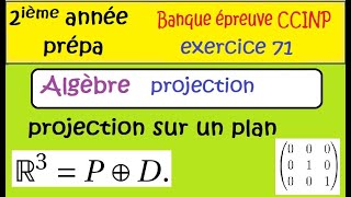 Concours Prépa 2ième année  Banque CCINP ex71 Algèbre  projection dans IR3  matrice [upl. by Neelhtakyram]