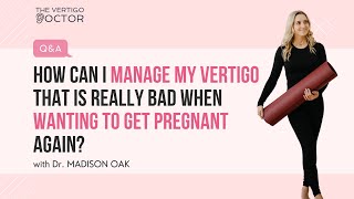 How can I manage my vertigo that is really bad when wanting to get pregnant again [upl. by Hubert565]