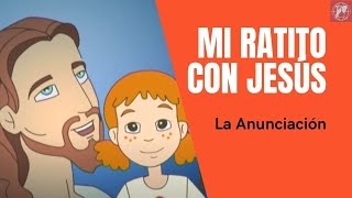 Mi ratito con Jesús La Anunciación [upl. by Aniela]