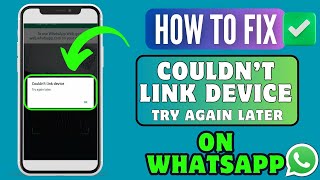 How To Fix WhatsApp “Couldn’t Link Device Try Again Later” Error On Android  Problem Solved 2024 [upl. by Caraviello]