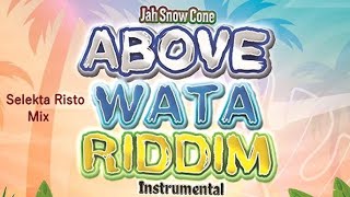 Above Wata Riddim Mix Skt Risto [upl. by Eekcaj]