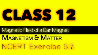 Exercise 57  Explained  Magnetism and Matter  NCERT Physics Class  12 [upl. by Pinzler]