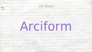 How to pronounce arciform [upl. by Luar559]