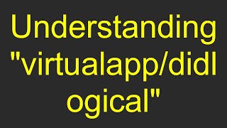 Understanding quotvirtualappdidlogicalquot [upl. by Atinaw]