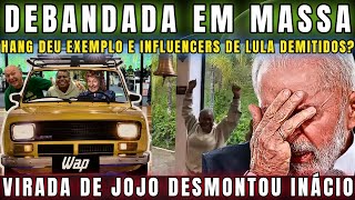 URGENTE DELÍCIA EMPRESAS SEGUEM EXEMPLO DE HANG COM JOJO E PODEM DEMITIR VÁRIOS INFLUENCERS DE LULA [upl. by Redwine]